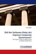 Miller |  Did the Sarbanes-Oxley Act Improve Corporate Governance? | Buch |  Sack Fachmedien
