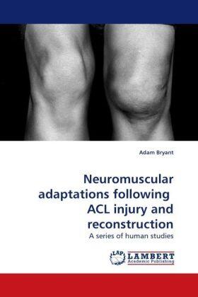 Bryant |  Neuromuscular adaptations following  ACL injury and reconstruction | Buch |  Sack Fachmedien