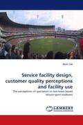 Lee |  Service facility design, customer quality perceptions and facility use | Buch |  Sack Fachmedien