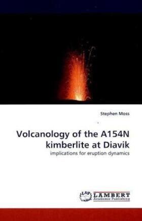Moss |  Volcanology of the A154N kimberlite at Diavik | Buch |  Sack Fachmedien