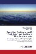 Al-Luazy / A. Al-Obaidi / A. Taqa |  Recycling On Features Of Stainless Steel And Pure Titanium Brackets | Buch |  Sack Fachmedien