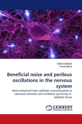 Balázsi / Moss |  Beneficial noise and perilous oscillations in the nervous system | Buch |  Sack Fachmedien