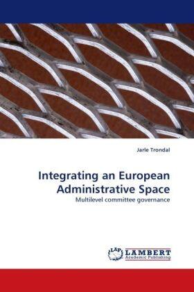 Trondal |  Integrating an European Administrative Space | Buch |  Sack Fachmedien