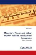 Kumar |  Monetary, Fiscal, and Labor Market Policies in Frictional Economies | Buch |  Sack Fachmedien