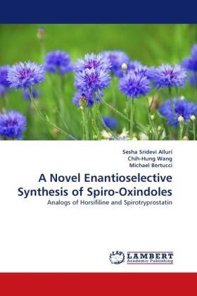 Alluri / Wang / Bertucci |  A Novel Enantioselective Synthesis of Spiro-Oxindoles | Buch |  Sack Fachmedien