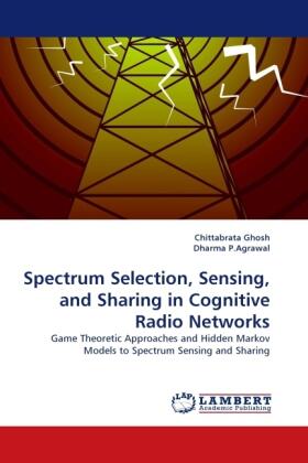 Ghosh / P. Agrawal |  Spectrum Selection, Sensing, and Sharing in Cognitive Radio Networks | Buch |  Sack Fachmedien