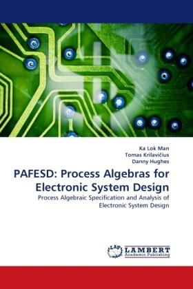 Man / Krilavi¿ius / Hughes |  PAFESD: Process Algebras for Electronic System Design | Buch |  Sack Fachmedien