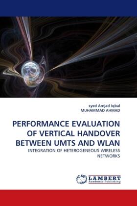 Amjad Iqbal / Ahmad |  PERFORMANCE EVALUATION OF VERTICAL HANDOVER BETWEEN UMTS AND WLAN | Buch |  Sack Fachmedien