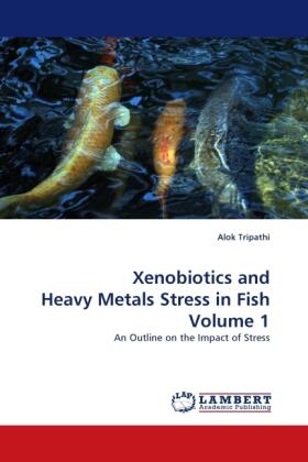 Tripathi |  Xenobiotics and Heavy Metals Stress in Fish Volume 1 | Buch |  Sack Fachmedien