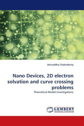 Chakraborty |  Nano Devices, 2D electron solvation and curve crossing problems | Buch |  Sack Fachmedien