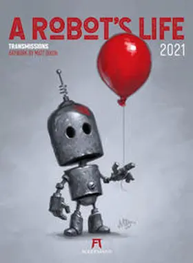 Dixon / Ackermann Kunstverlag |  A Robot's Life Kalender 2021 | Sonstiges |  Sack Fachmedien