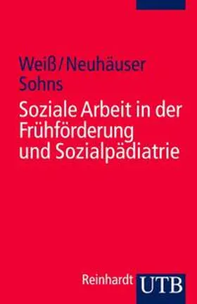 Weiss / Neuhäuser / Sohns |  Soziale Arbeit in der Frühförderung und Sozialpädiatrie | eBook | Sack Fachmedien