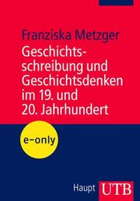 Metzger |  Geschichtsschreibung und Geschichtsdenken im 19. und 20. Jahrhundert | eBook | Sack Fachmedien