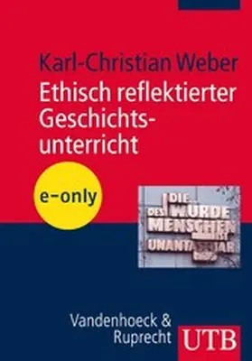 Weber |  Ethisch reflektierter Geschichtsunterricht | eBook | Sack Fachmedien