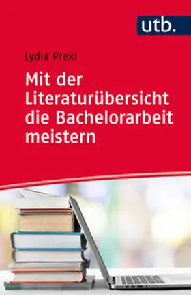 Prexl | Mit der Literaturübersicht die Bachelorarbeit meistern | E-Book | www.sack.de