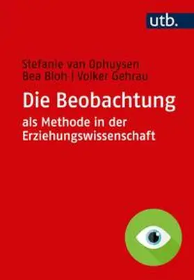 van Ophuysen / Bloh / Gehrau |  Die Beobachtung als Methode in der Erziehungswissenschaft | eBook | Sack Fachmedien