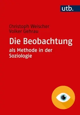 Weischer / Gehrau |  Die Beobachtung als Methode in der Soziologie | eBook | Sack Fachmedien