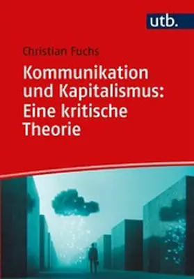 Fuchs | Kommunikation und Kapitalismus: Eine kritische Theorie | E-Book | www.sack.de