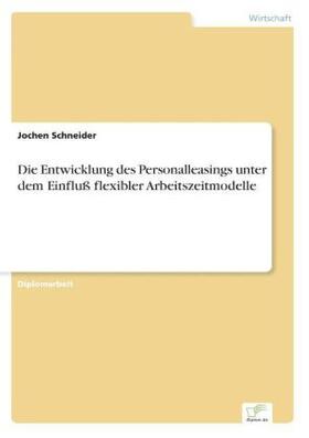 Schneider | Die Entwicklung des Personalleasings unter dem Einfluß flexibler Arbeitszeitmodelle | Buch | 978-3-8386-0084-0 | sack.de