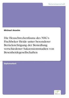 Anselm |  Die Heuschreckenfauna des NSG's Fischbeker Heide unter besonderer Berücksichtigung der Besiedlung verschiedener Sukzessionsstadien von Besenheidegesellschaften | Buch |  Sack Fachmedien