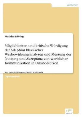 Döring |  Möglichkeiten und kritische Würdigung der Adaption klassischer Werbewirkungsanalysen und Messung der Nutzung und Akzeptanz von werblicher Kommunikation in Online-Netzen | Buch |  Sack Fachmedien