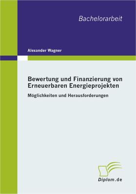 Wagner | Bewertung und Finanzierung von Erneuerbaren Energieprojekten | Buch | 978-3-8386-0441-1 | sack.de