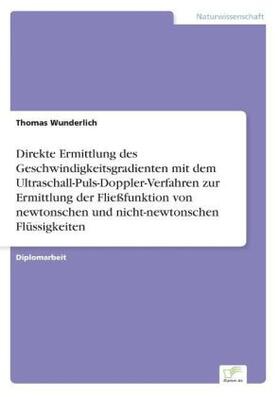 Wunderlich |  Direkte Ermittlung des Geschwindigkeitsgradienten mit dem Ultraschall-Puls-Doppler-Verfahren zur Ermittlung der Fließfunktion von newtonschen und nicht-newtonschen Flüssigkeiten | Buch |  Sack Fachmedien
