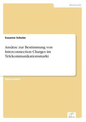 Schulze | Ansätze zur Bestimmung von Interconnection Charges im Telekommunikationsmarkt | Buch | 978-3-8386-0536-4 | sack.de