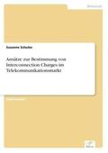 Schulze |  Ansätze zur Bestimmung von Interconnection Charges im Telekommunikationsmarkt | Buch |  Sack Fachmedien