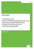 Müller |  Entwicklung eines Realzeit-Multitasking-Betriebsystemes und Erprobung anhand selbstgewählter Beispiele aus dem Bereich der Automatisierungstechnik | Buch |  Sack Fachmedien