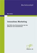 Hollai |  Innovatives Marketing: Die Rolle des Konsumenten bei der Diffusion von Innovationen | Buch |  Sack Fachmedien