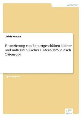 Krause |  Finanzierung von Exportgeschäften kleiner und mittelständischer Unternehmen nach Osteuropa | Buch |  Sack Fachmedien