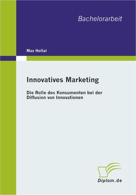 Hollai | Innovatives Marketing: Die Rolle des Konsumenten bei der Diffusion von Innovationen | E-Book | sack.de