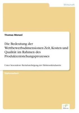 Menzel | Die Bedeutung der Wettbewerbsdimensionen Zeit, Kosten und Qualität im Rahmen des Produktentstehungsprozesses | Buch | 978-3-8386-0745-0 | sack.de