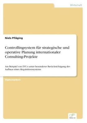 Pfläging | Controllingsystem für strategische und operative Planung internationaler Consulting-Projekte | Buch | 978-3-8386-0793-1 | sack.de