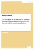Eberhardt |  Überbetriebliche Netzwerke als moderne, leistungsfähige Organisationsformen für innovative Unternehmenseinheiten | Buch |  Sack Fachmedien