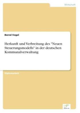 Vogel |  Herkunft und Verbreitung des "Neuen Steuerungsmodells" in der deutschen Kommunalverwaltung | Buch |  Sack Fachmedien