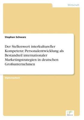 Schwarz | Der Stellenwert interkultureller Kompetenz: Personalentwicklung als Bestandteil internationaler Marketingstrategien in deutschen Großunternehmen | Buch | 978-3-8386-1012-2 | sack.de