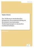 Schwarz |  Der Stellenwert interkultureller Kompetenz: Personalentwicklung als Bestandteil internationaler Marketingstrategien in deutschen Großunternehmen | Buch |  Sack Fachmedien