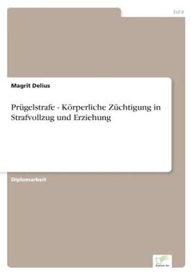 Delius |  Prügelstrafe - Körperliche Züchtigung in Strafvollzug und Erziehung | Buch |  Sack Fachmedien