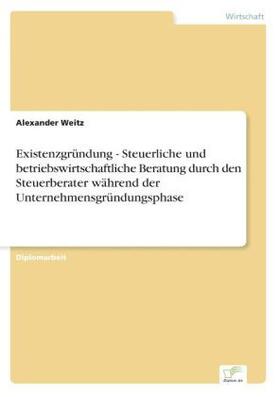 Weitz |  Existenzgründung - Steuerliche und betriebswirtschaftliche Beratung durch den Steuerberater während der Unternehmensgründungsphase | Buch |  Sack Fachmedien