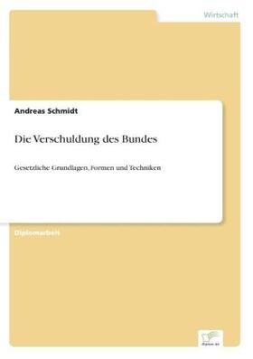 Schmidt | Die Verschuldung des Bundes | Buch | 978-3-8386-1443-4 | www.sack.de