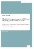 Matthes |  Arbeitsförderungsreformgesetz (AFRG) und öffentlich geförderter Arbeitsmarkt | Buch |  Sack Fachmedien
