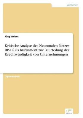 Weber | Kritische Analyse des Neuronalen Netzes BP-14 als Instrument zur Beurteilung der Kreditwürdigkeit von Unternehmungen | Buch | 978-3-8386-1502-8 | sack.de