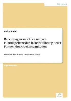 Roehl |  Bedeutungswandel der unteren Führungsebene durch die Einführung neuer Formen der Arbeitsorganisation | Buch |  Sack Fachmedien