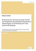 Schütte |  Bedeutung des Sportsponsorings als Teil der Integrierten Kommunikationspolitik im Marketingmix in Verbindung mit einer Expertenbefragung | Buch |  Sack Fachmedien