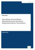 Frank |  Data Mining als betriebliches Informationssystem und dessen Implementierung im Unternehmen | Buch |  Sack Fachmedien