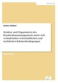 Vaillant |  Struktur und Organisation des Krankenhausmanagements unter sich verändernden wirtschaftlichen und rechtlichen Rahmenbedingungen | Buch |  Sack Fachmedien
