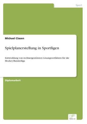 Clasen |  Spielplanerstellung in Sportligen | Buch |  Sack Fachmedien