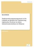 Dittrich |  Implementierungsmanagement in der Logistik am Beispiel der Optimierung logistischer Prozesse in einem Industrieunternehmen in Malaysia | Buch |  Sack Fachmedien